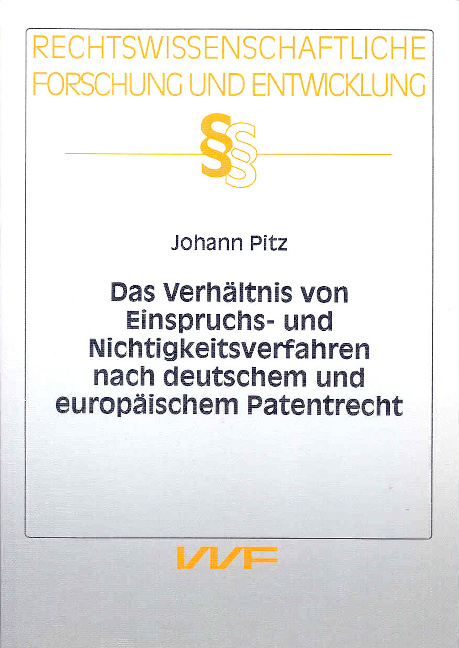 Das Verh&auml;ltnis von Einspruchs- und Nichtigkeitsverfahren nach Deutschem und Europ&auml;ischem Patentrecht - Johann Pitz