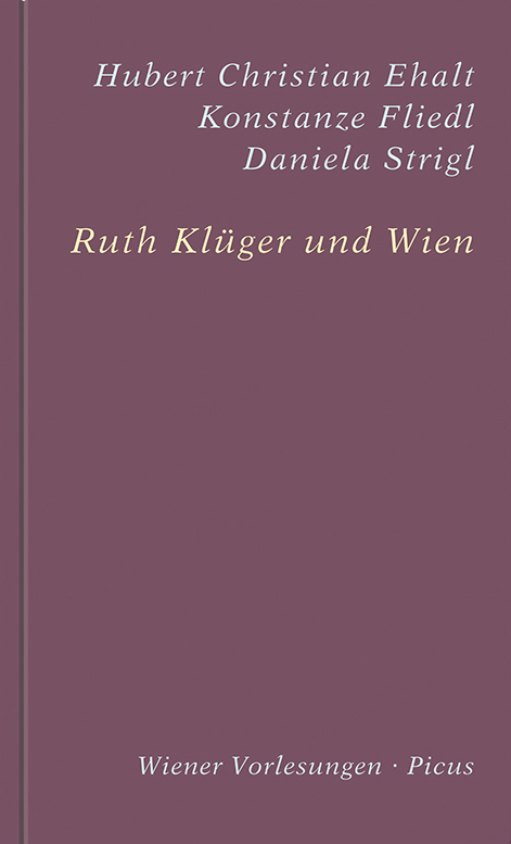 Ruth Kl&uuml;ger und Wien - Hubert Christian Ehalt, Konstanze Fliedl, Daniela Strigl, Ruth Kl&uuml;ger
