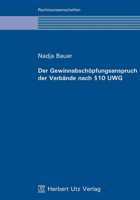 Der Gewinnabsch&ouml;pfungsanspruch der Verb&auml;nde nach &sect; 10 UWG - Nadja Bauer