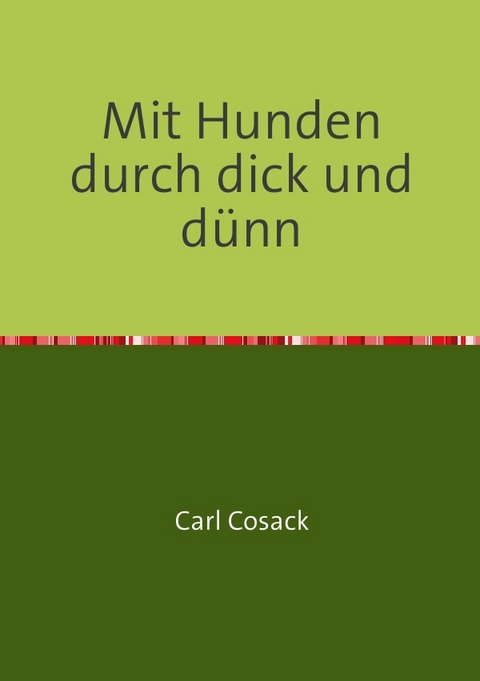 Mit Hunden durch dick und d&uuml;nn - Carl Cosack