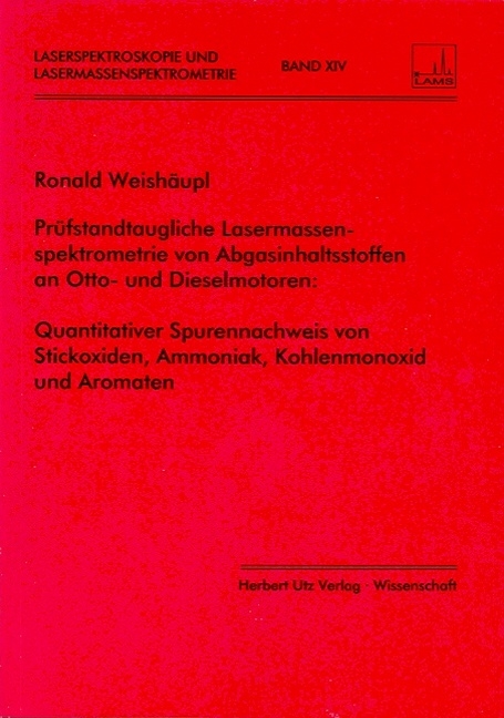 Pr&uuml;fstandtaugliche Lasermassenspektrometrie von Abgasinhaltsstoffen an Otto- und Dieselmotoren - Ronald Weish&auml;upl