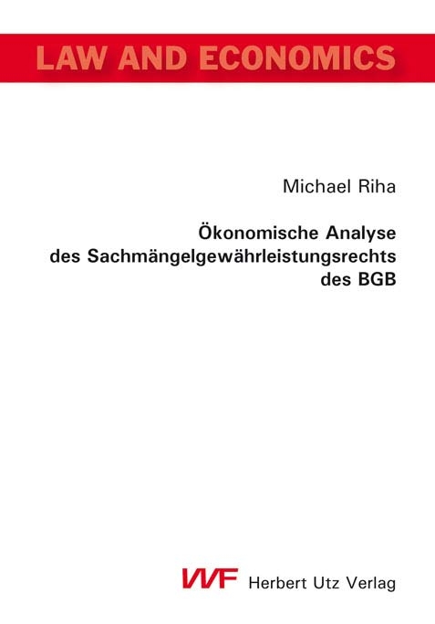 &Ouml;konomische Analyse des Sachm&auml;ngelgew&auml;hrleistungsrechts des BGB - Michael Riha