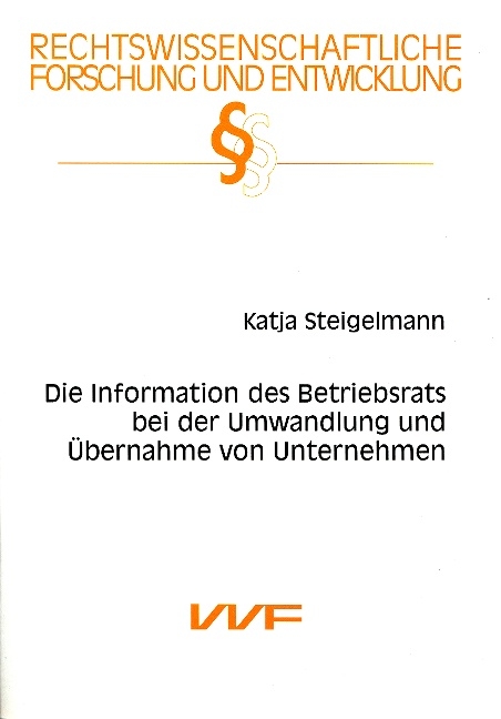 Die Information des Betriebsrats bei der Umwandlung und &Uuml;bernahme von Unternehmen - Katja Steigelmann