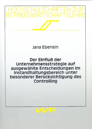Der Einfluß der Unternehmensstrategie auf ausgewählte Entscheidungen im lnstandhaltungsbereich unter besonderer Berücksichtigung des Controlling