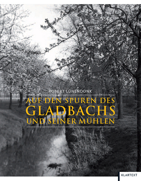 Auf den Spuren des Gladbachs und seiner M&uuml;hlen - Robert L&uuml;nendonk
