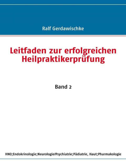 Leitfaden zur erfolgreichen Heilpraktikerprüfung - Ralf Gerdawischke