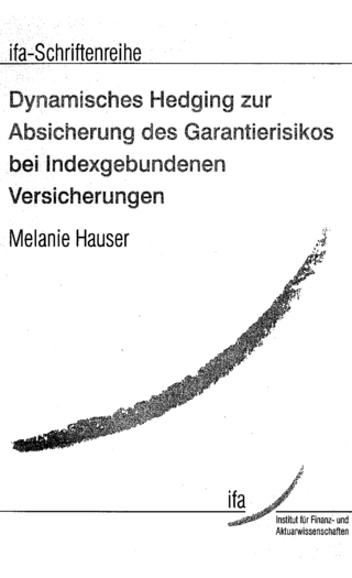 Dynamisches Hedging zur Absicherung des Garantierisikos bei Indexgebundenen Versicherungen