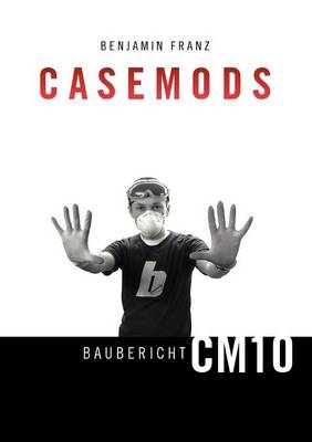 Casemods Baubericht CM10