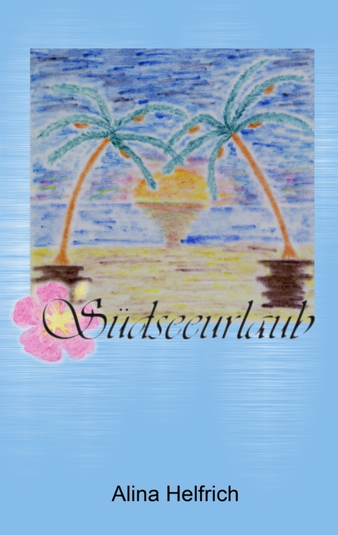 S&uuml;dseeurlaub - Alina Helfrich