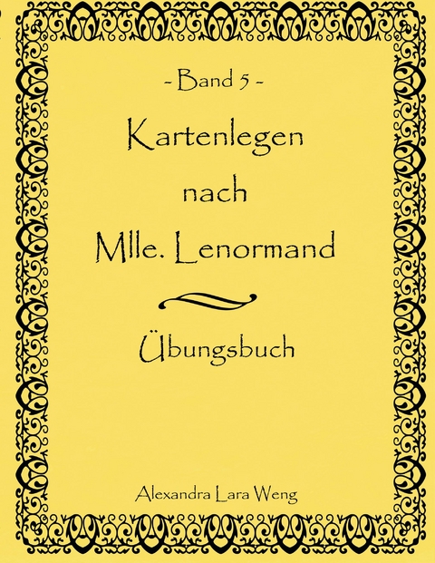Kartenlegen nach Mlle. Lenormand Band 5 - Alexandra Lara Weng