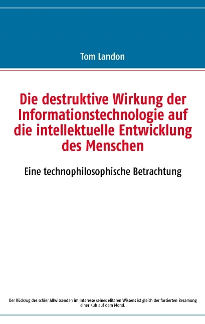 Die destruktive Wirkung der Informationstechnologie auf die intellektuelle Entwicklung des Menschen - Tom Landon