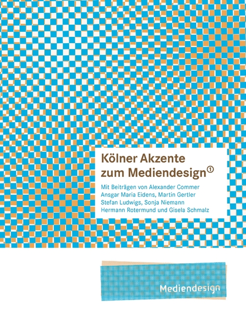 K&ouml;lner Akzente zum Mediendesign, 1 - Sonja Niemann, Ansgar Maria Eidens, Martin Gertler