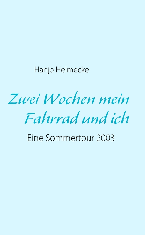 Zwei Wochen mein Fahrrad und ich - Hanjo Helmecke
