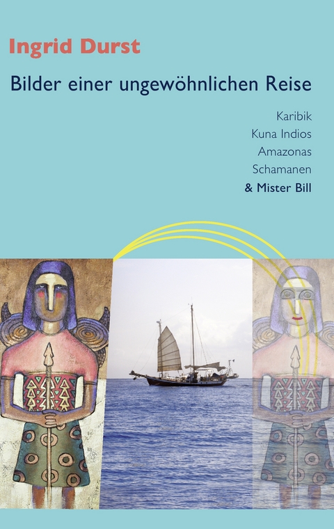 Bilder einer ungew&ouml;hnlichen Reise - Ingrid Durst