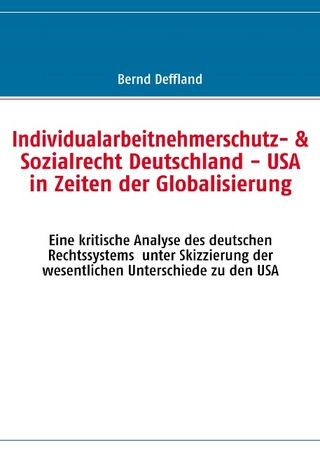 Individualarbeitnehmerschutz- & Sozialrecht Deutschland - USA in Zeiten der Globalisierung