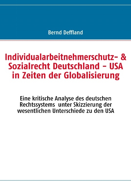 Individualarbeitnehmerschutz- & Sozialrecht Deutschland - USA in Zeiten der Globalisierung