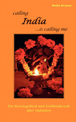 Calling India ...is calling me - Reiko Krause