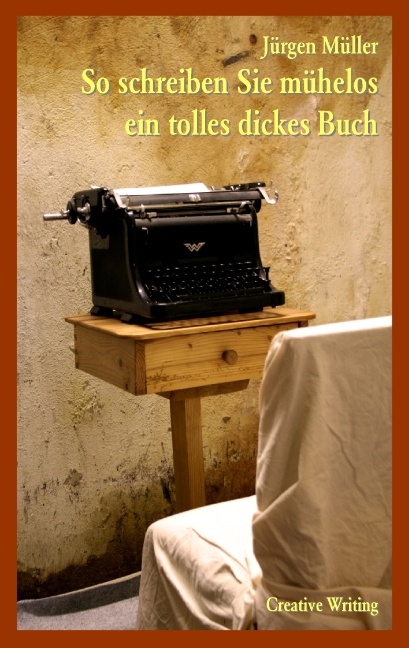 So schreiben Sie m&uuml;helos ein tolles dickes Buch - J&uuml;rgen M&uuml;ller