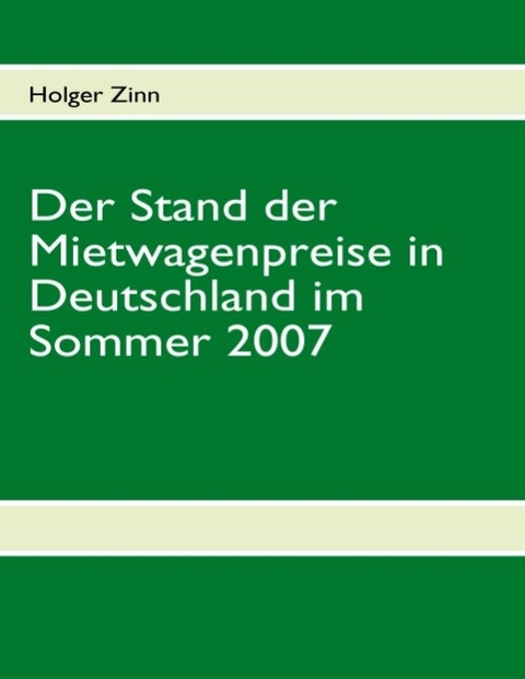Der Stand der Mietwagenpreise in Deutschland im Sommer 2007 - Holger Zinn