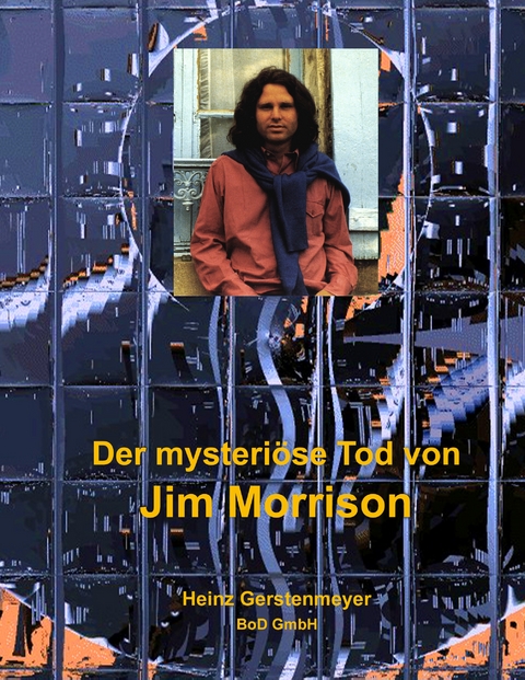 Der mysteri&ouml;se Tod von Jim Morrison - Heinz Gerstenmeyer