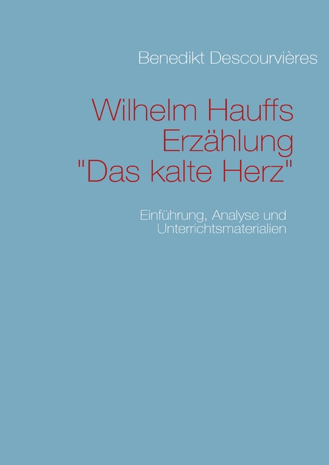 Wilhelm Hauffs Erz&auml;hlung Das kalte Herz - Benedikt Descourvi&egrave;res