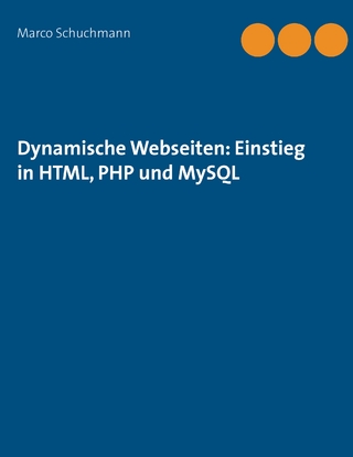 Dynamische Webseiten: Einstieg in HTML, PHP und MySQL
