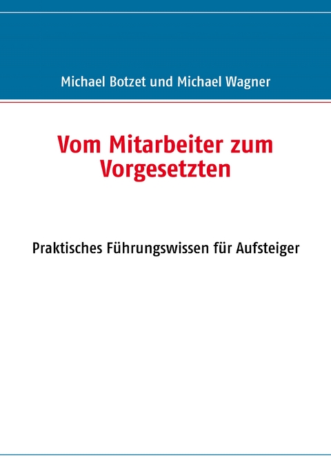 Vom Mitarbeiter zum Vorgesetzten - Michael Botzet, Michael Wagner