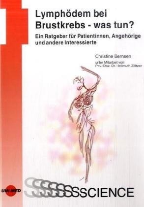 Lymph&ouml;dem bei Brustkrebs - was tun? Ein Ratgeber f&uuml;r Patientinnen, Angeh&ouml;rige und andere Interessierte - Christine Bernsen