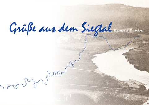 Gr&uuml;&szlig;e aus dem Siegtal - Thomas A. Dr. Bartolosch