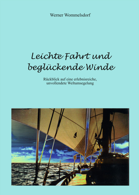 Leichte Fahrt und begl&uuml;ckende Winde - Werner Wommelsdorf