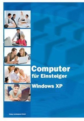 Computer für Einsteiger mit Windows XP - Christian Bildner