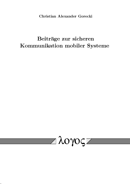 Beitr&auml;ge zur sicheren Kommunikation mobiler Systeme - Christian Gorecki