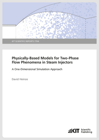 Physically-Based Models for Two-Phase Flow Phenomena in Steam Injectors : A One-Dimensional Simulation Approach (KIT Scientific Reports ; 7704)