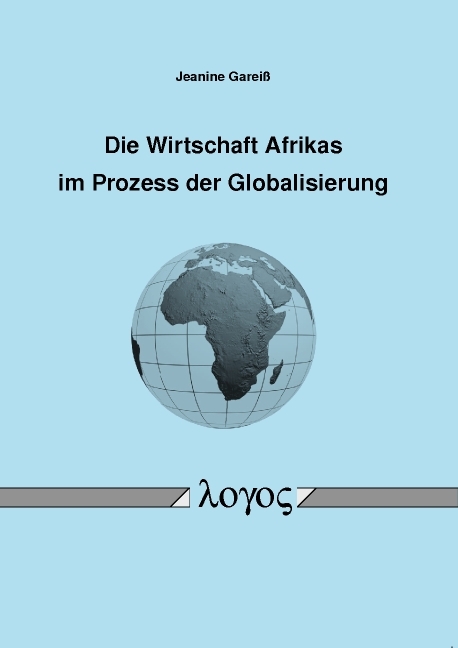 Die Wirtschaft Afrikas im Prozess der Globalisierung - Jeanine Garei&szlig;