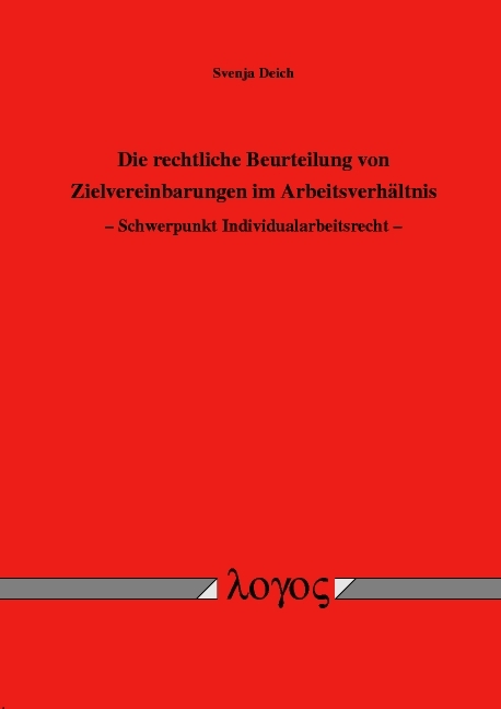 Die rechtliche Beurteilung von Zielvereinbarungen im Arbeitsverh&auml;ltnis. Schwerpunkt Individualarbeitsrecht - Svenja Deich