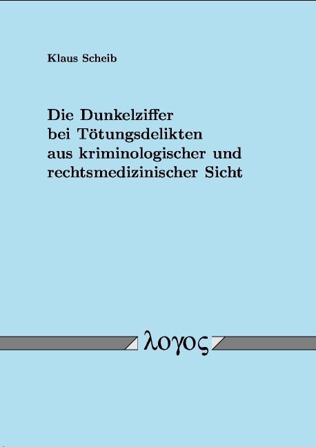Die Dunkelziffer bei T&ouml;tungsdelikten aus kriminologischer und rechtsmedizinischer Sicht - Klaus Scheib