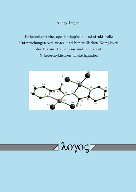 Elektrochemische, spektroskopische und strukturelle Untersuchungen von mono- und bimetallischen Komplexen des Platins, Palladiums und Golds mit N-heterozyklischen Chelatliganden - Akbey Dogan