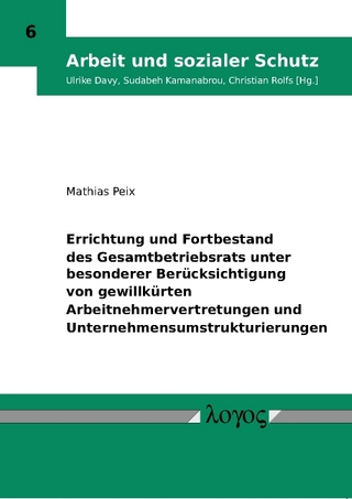 Errichtung und Fortbestand des Gesamtbetriebsrats unter besonderer Berücksichtigung von gewillkürten Arbeitnehmervertretungen und Unternehmensumstrukturierungen