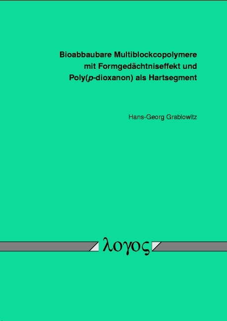 Bioabbaubare Multiblockcopolymere mit Formged&auml;chtniseffekt und Poly(p-dioxanon) als Hartsegment - Hans G Grablowitz