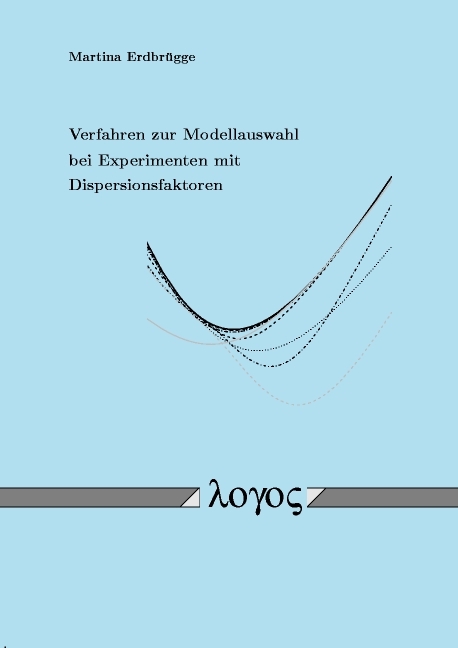 Verfahren zur Modellauswahl bei Experimenten mit Dispersionsfaktoren - Martina Erdbrügge