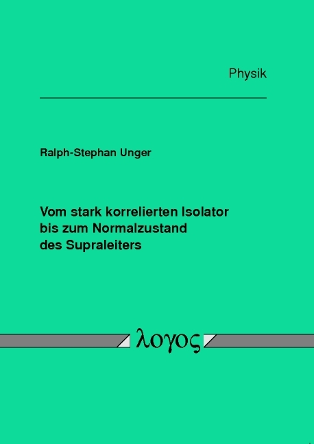 Vom stark korrelierten Isolator bis zum Normalzustand des Supraleiters - Ralph S Unger
