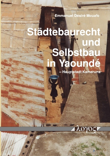 St&auml;dtebaurecht und Selbstbau in Yaounde -- Hauptstadt Kameruns - Emmanuel D&eacute;sir&eacute; Mouafo