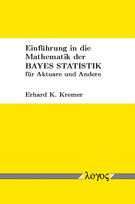 Einführung in die Mathematik der Bayes Statistik für Aktuare und Andere - Erhard Kremer