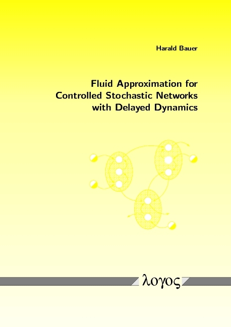 Fluid Approximation for Controlled Stochastic Networks with Delayed Dynamics - Harald Bauer