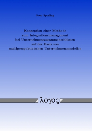 Konzeption einer Methode zum Integrationsmanagement bei Unternehmenszusammenschlüssen auf der Basis von multiperspektivischen Unternehmensmodellen