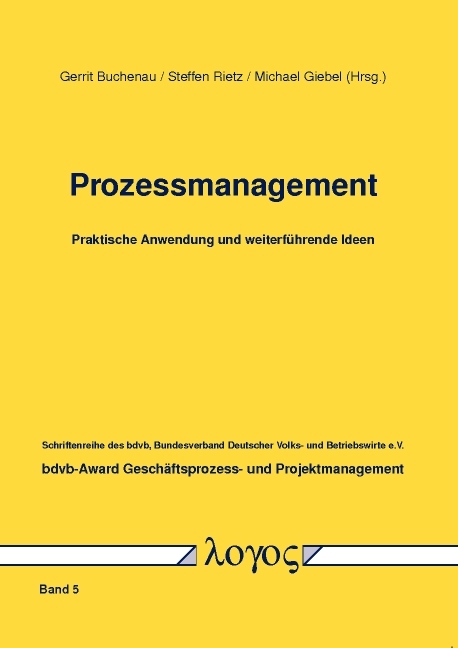 Prozessmanagement-Praktische Anwendung und weiterf&uuml;hrende Ideen - Michael Giebel, Steffen Rietz, Gerrit Buchenau