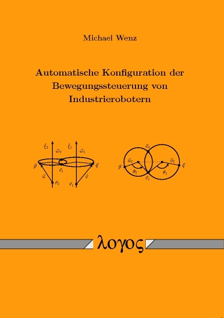 Automatische Konfiguration der Bewegungssteuerung von Industrierobotern - Michael Wenz