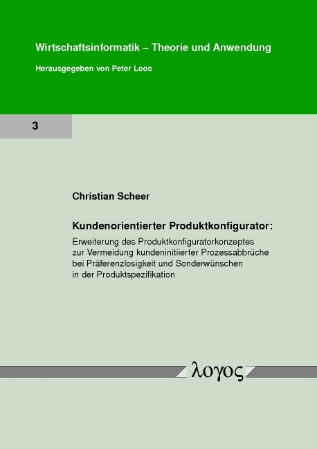 Kundenorientierter Produktkonfigurator: Erweiterung des Produktkonfiguratorkonzeptes zur Vermeidung kundeninitiierter Prozessabbr&uuml;che bei Pr&auml;ferenzlosigkeit und Sonderw&uuml;nschen in der Produktspezifikation - Christian Scheer