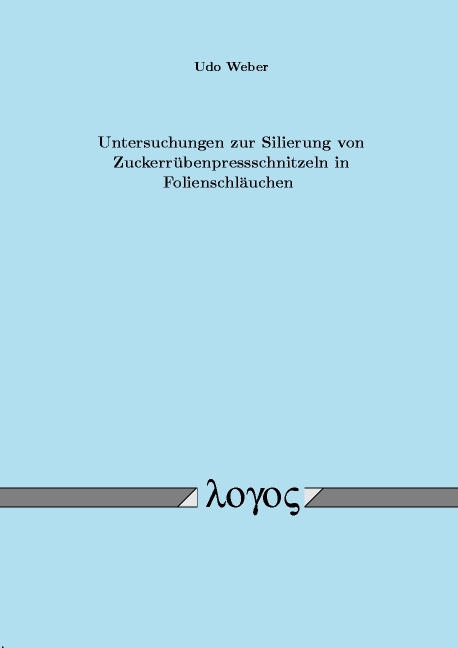 Untersuchungen zur Silierung von Zuckerr&uuml;benpressschnitzeln in Folienschl&auml;uchen - Udo Weber