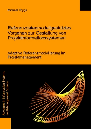 Referenzdatenmodellgestütztes Vorgehen zur Gestaltung von Projektinformationssystemen - Adaptive Referenzmodellierung im Projektmanagement